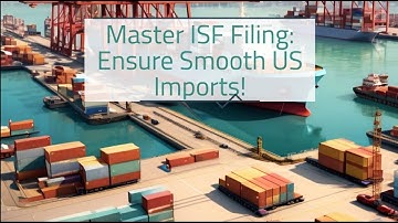 Master ISF Filing: Ensure Smooth US Imports!