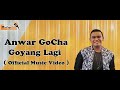 Anwar gocha  goyang lagi  official music 
