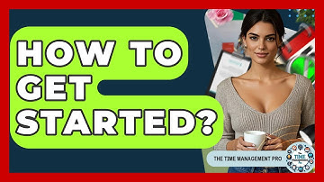 How To Get Started? - The Time Management Pro