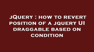 jQuery : how to revert position of a jquery UI draggable based on condition
