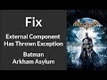 Fix for "External Component Has Thrown An Exception" in Batman: Arkham Asylum
