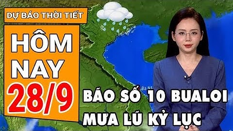 Dự báo thời tiết 28/9: Bão số 10 Bualoi trút mưa khủng khiếp, cảnh báo xuất hiện lũ lớn