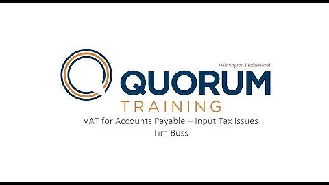VAT for Accounts Payable – Input Tax Issues - Tim Buss