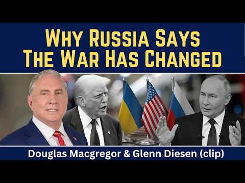 Douglas Macgregor: Why Russia Says the War Has Changed