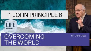 1 John Principle 6 - Overcoming the World