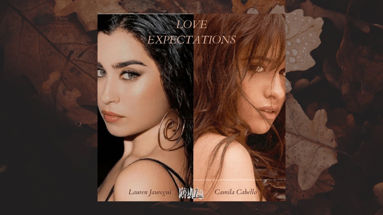 Love Expectations - Lauren Jauregui ft. Camila Cabello (Mashup)