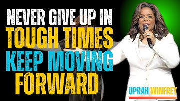 🔥 Never Give Up in Tough Times — Keep Moving Forward 💪 | Oprah Winfrey 🔥