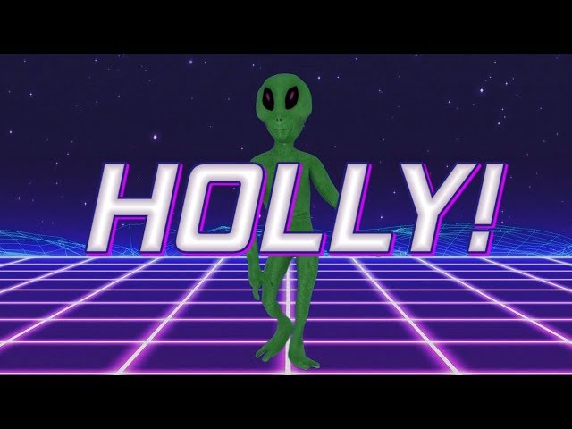 HAPPY BIRTHDAY HOLLY! - ALIEN REMIX