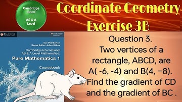 Two vertices of a rectangle, ABCD, are A( -6, -4) and B(4, −8). Find the gradient of CD and the grad