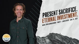 Present Sacrifice. Eternal Investment. | Church Online | Jared Herd