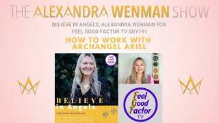 Believe in Angels, Alexandra Wenman for Feel Good Factor TV Sky191:  How to work with Angel Ariel