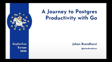 GopherCon Europe 2020: Johan Brandhorst - A Journey to Postgres Productivity with Go