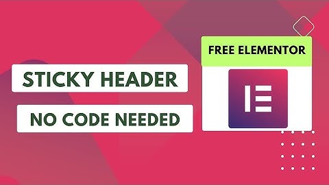 Free Elementor Sticky Header Creation, Elementor Header and Footer Creation withou Code.