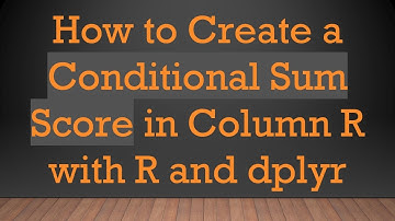 How to Create a Conditional Sum Score in Column R with R and dplyr