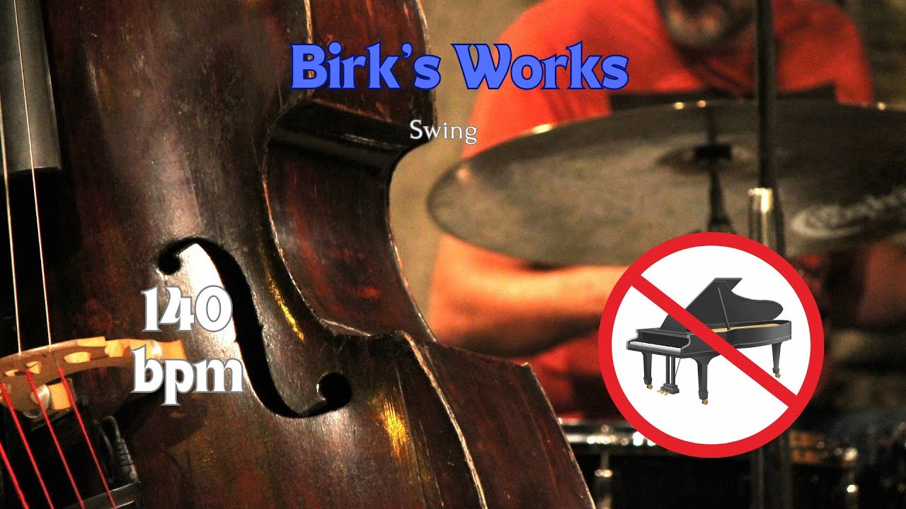 Birk's Works - Jazz Backing Track for Practice, NO PIANO,140 bpm, Swing
