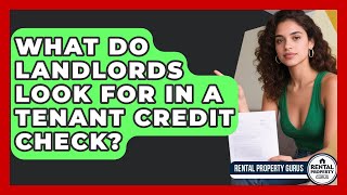 What Do Landlords Look For In A Tenant Credit Check - Rental Property Gurus