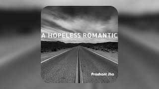 A Hopeless Romantic | Prashant Jha