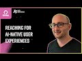 Reaching for AI-Native User Experiences