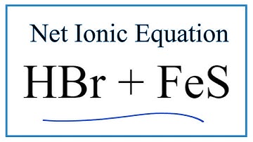How to Write the Net Ionic Equation for HBr + FeS = H2S + FeBr2