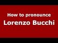 How to pronounce Lorenzo Bucchi (Italian/Italy)  - PronounceNames.com