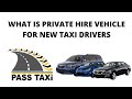 What is a Private Hire Vehicle for new Taxi Drivers| Video 18 | PASS TAXI