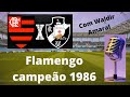 ✅Flamengo 2 x 0 Vasco Flamengo campeão carioca de 1986 Waldir Amaral Rádio Nacional