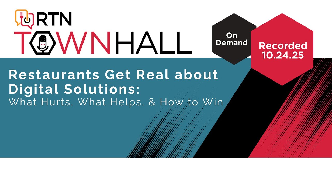 RTN Town Hall: Restaurants Get Real about Digital Solutions: What Hurts, What Helps & How To Win