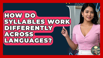 How Do Syllables Work Differently Across Languages? - Lexicon Lounge
