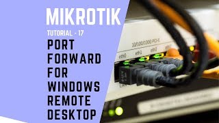 Mikrotik Tutorial no. 17: Port Forwarding To Windows Remote Desktop by MIkrotik Router