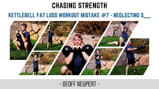 Kettlebell Fat Loss Workout Mistake #7 - Neglecting S______