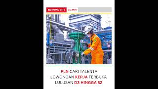 PLN CARI TALENTALOWONGAN KERJA TERBUKA LULUSAN D3 HINGGA S2