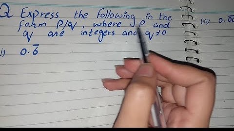 Express the Following in the Form p/q where p and q are Integers and q is not equal to 0 (0.6 bar)