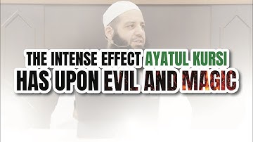 THE INTENSE EFFECT AYATUL KURSI HAS UPON EVIL AND MAGIC | Abu Bakr Zoud