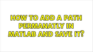 How to add a path permanatly in matlab and save it?