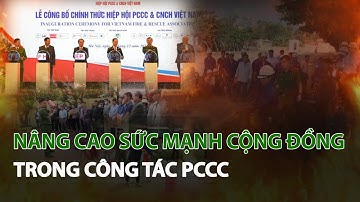 Nâng cao sức mạnh Cộng Đồng trong công tác PCCC| VTC14