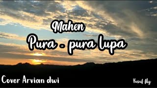 Mahen pura - pura lupa (cover   lirik arvian dwi)