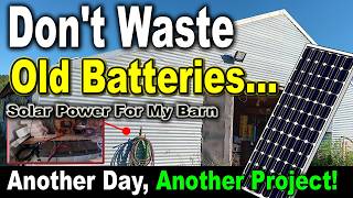 Don't Waste OLD Batteries! Solar Power for my Barn using Old Recycled Parts - Watch Me Work #diy