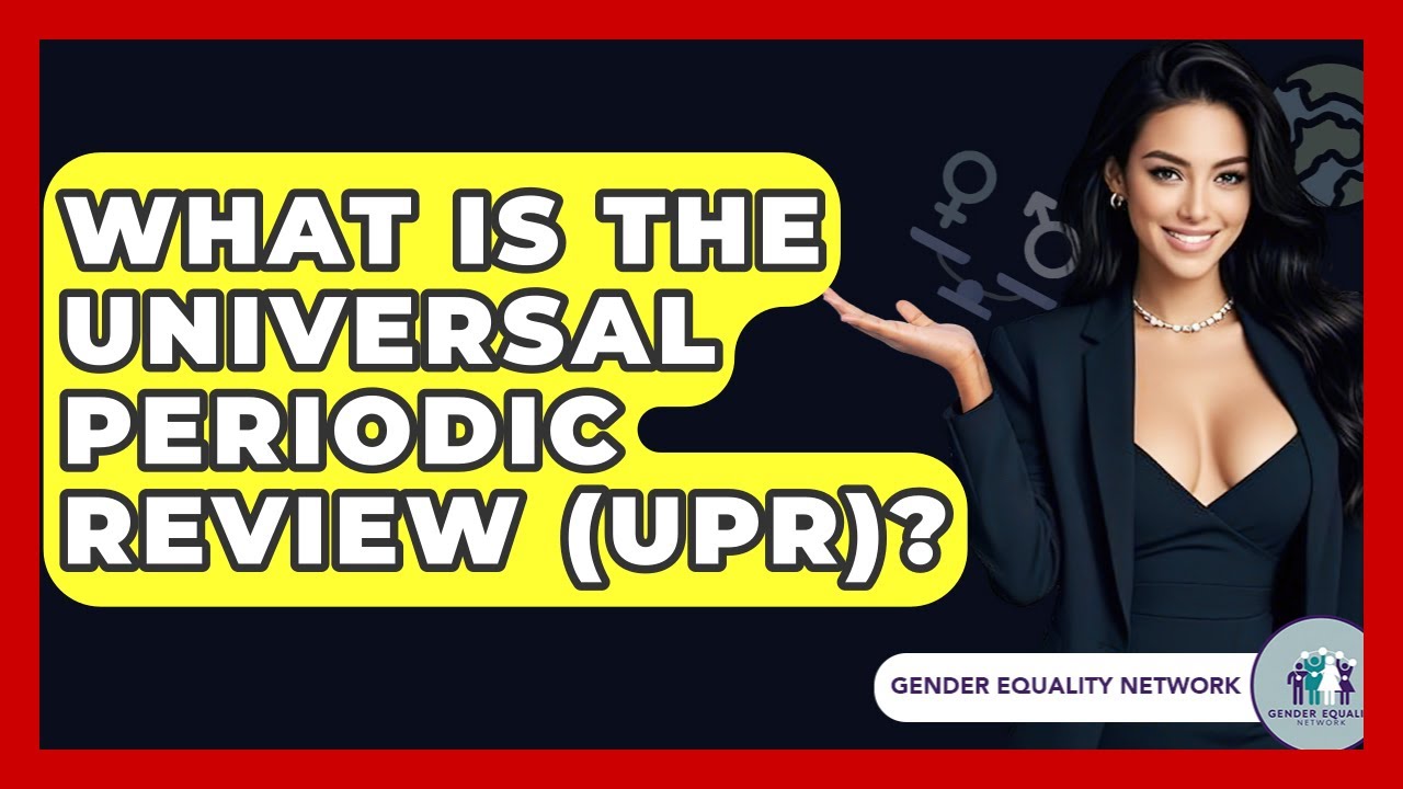 What Is The Universal Periodic Review (UPR)? - Gender Equality Network