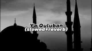 Ya Quluban (slowed-reverb)