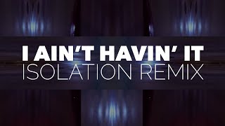 I Ain&#39;t Havin&#39; It [Video Remix]