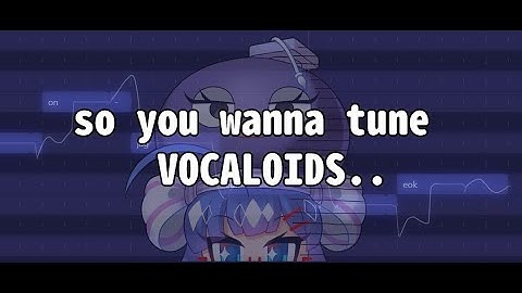 a semi decent VOCALOID tuning tutorial!!