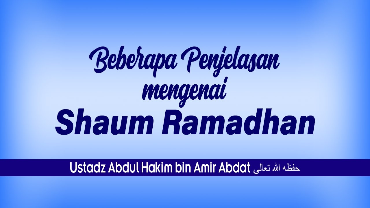 BEBERAPA PENJELASAN MENGENAI SHAUM RAMADHAN | USTADZ ABDUL HAKIM BIN AMIR ABDAT حفظه الله تعالى