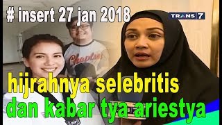 Download lagu SUBHANALLAH !! Hijrahnya para selebritis dan kabar terbaru tya ariesta @ insert 27 januari 2018