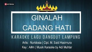 Ginalah Cadang Hati - Karaoke No Vocal - Lagu Lampung Dangdut - Nuridosia Cipt. M. Said Hasimura