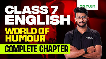 Class 7 English | World of Humour – Complete Chapter | Xylem Class 7