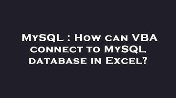 MySQL : How can VBA connect to MySQL database in Excel?
