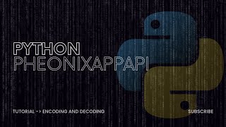 PheonixAppAPI Tutorial - Encoders and Decoders