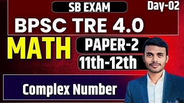 BPSC TRE 4.0 Maths | Complex Number Full Class | Paper-2 (11th–12th) | SB Exam Day-02