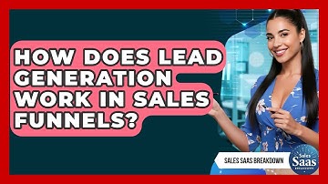 How Does Lead Generation Work In Sales Funnels? - Sales Saas Breakdown