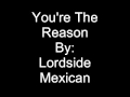 Lordside Mexican- 10. You&#39;re The Reason